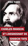 Charles Manson et l assassinat de Sharon Tate (Essais, documents) (French Edition) by 