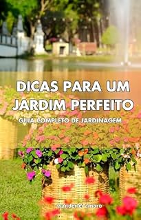 Livro Guia Completo de Jardinagem: Dicas para um Jardim Perfeito: Dicas essenciais para cultivar, cuidar e transformar qualquer espaço verde em um refúgio natural.