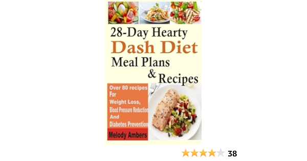 28 Day Hearty Dash Diet Meal Plans Recipes Over 80 Recipes For Weight Loss Blood Pressure Reduction And Diabetes Prevention Ambers Melody 9781515265511 Amazon Com Books