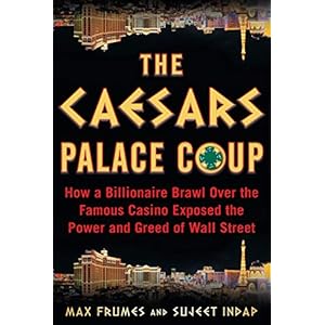 The Caesars Palace Coup: How a Billionaire Brawl Over the Famous Casino Exposed the Corruption of the Private Equity Industry