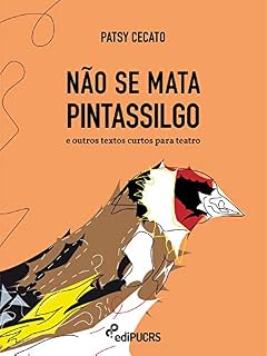 Livro Não se mata pintassilgo e outros textos curtos para teatro