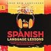 Spanish Language Lessons: Level 1 Beginners Guide To Learning And Speaking The Spanish Language (1000 Most Popular Words, Basic Conversation, Spain Travel Guide & Short Stories) by 