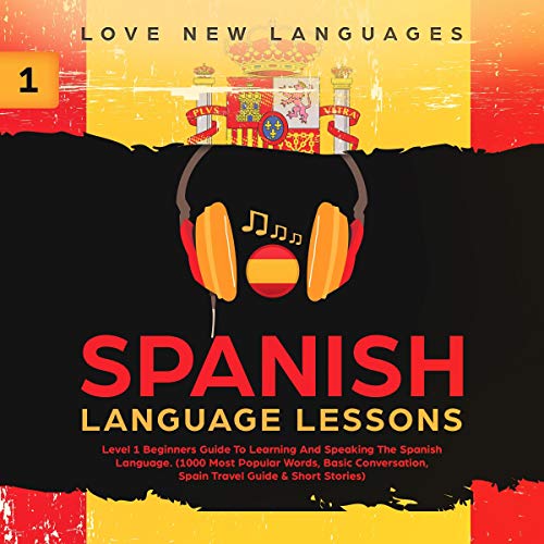 Ebook Spanish Language Lessons: Level 1 Beginners Guide To Learning And Speaking The Spanish Language (100 WORD