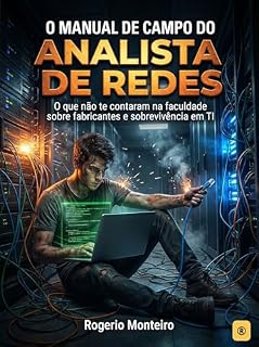 Livro O manual de campo do analista de redes: O que não te contaram na faculdade sobre os principais fabricantes e sobrevivência em TI
