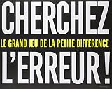 Cherchez l'erreur ! : Le grand jeu de la petite différence by