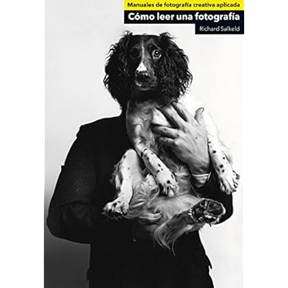 Cómo leer una fotografía (Manuales de fotografía creativa aplicada)