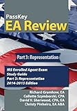 PassKey EA Review, Part 3: Representation: IRS Enrolled Agent Exam Study Guide 2014-2015 Edition (Vo by 