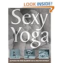 Sexy Yoga: 40 Poses for Mindblowing Sex and Greater Intimacy