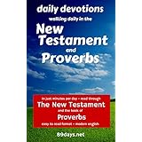 Daily Devotions: Walking Daily in the New Testament and Proverbs: In just minutes per day - read through the New Testament and the book of Proverbs - easy to read format - modern english