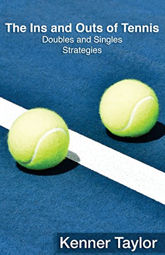The Ins and Outs of Tennis: Doubles and Singles Strategy (Volume 2)