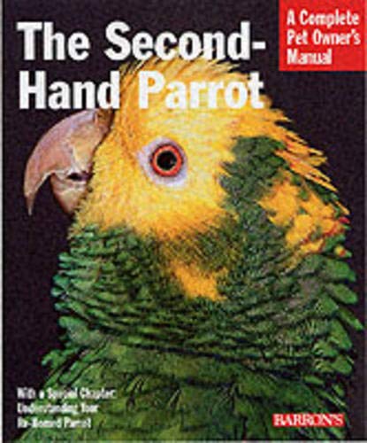 The Second-Hand Parrot (Complete Pet Owner's Manual) by Mattie Sue Athan, Dianalee Deter