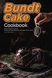 Bundt Cake Cookbook: Enjoy These Amazing 30 Bundt Cake Recipes and Make Them Now! by 