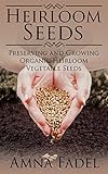 Heirloom Seeds: Preserving and Growing Organic Heirloom Vegetable Seeds