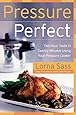 Pressure Perfect: Two Hour Taste in Twenty Minutes Using Your Pressure Cooker