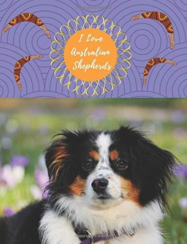 I Love Australian Shepherds: Journal Notebook 150 Ruled Line Pages (Love All Dogs Journal)