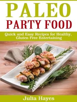 Paleo Party Food Cookbook - Quick and Easy Recipes for ...