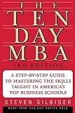 The Ten-Day MBA 3rd Ed.: A Step-By-Step Guide To Mastering The Skills Taught In America's Top Business Schools, Steven A. Silbiger, 0060799072