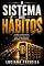 Livro O Sistema dos Hábitos: Como Construir Comportamentos Que Funcionam Mesmo Quando a Motivação Desaparece