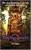 The Enchanting Legends of Shiloh Mansion: The Big Catch! by D.K. Ogans
