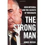 The Strong Man: John Mitchell and the Secrets of Watergate