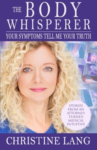 The Body Whisperer: Your Symptoms Tell Me Your Truth