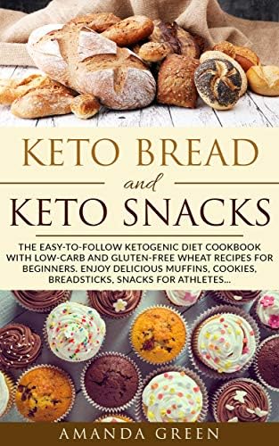 Keto Bread and Keto Snacks: The Easy-to-follow Ketogenic Diet Cookbook With Low-Carb and Gluten-Free Wheat Recipes For Beginners. Enjoy Delicious Muffins, Breadsticks, Cookies, Snacks for Athletes… Kindle Edition
