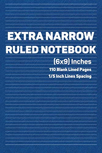 Extra Narrow Ruled Notebook: Blank Ultra Narrow Lined Notepad & Journal - (1/5 inch) Lines Spacing - Size (6 x 9)" - 110 pages.