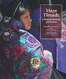 Maya Threads: A Woven History of Chiapas by Walter F. Morris  Jr., Carol Karasik