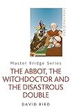 The Abbot, The Witchdoctor and the Disastrous Double (Master Bridge Series) by 