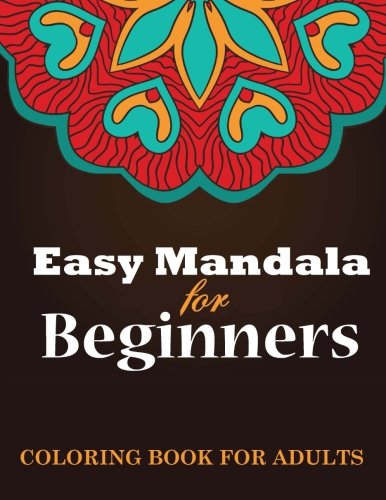 Download Easy Mandala for Beginners: Adult Coloring Book Download Easy Mandala for Beginners: Adult Coloring Book