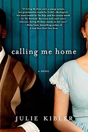 Calling Me Home A Novel Kindle Edition By Kibler Julie Literature Fiction Kindle Ebooks Amazon Com