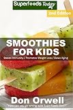 Smoothies For Kids: Over 90 Quick & Easy Gluten Free Low Cholesterol Whole Foods Blender Recipes ful by Don Orwell