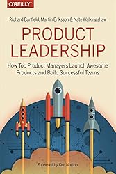Product Leadership: How Top Product Managers Launch Awesome Products and Build Successful Teams