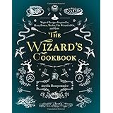 The Wizard's Cookbook: Magical Recipes Inspired by Harry Potter, Merlin, The Wizard of Oz, and More
