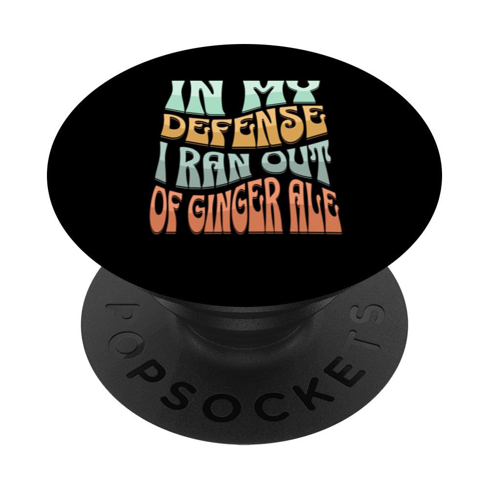 In My Defense I Ran Out Of Ginger Ale - Funny Quote PopSockets Swappable PopGrip