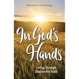 In God's Hands: Living Through Illness with Faith