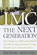 IMC, the Next Generation Five Steps for Delivering Value and Measuring Returns Using Marketing Communication
