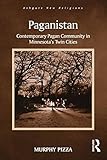 Paganistan: Contemporary Pagan Community in Minnesota's Twin Cities (Routledge New Religions) by Murphy Pizza