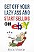 Get Off Your Lazy Ass and Start Selling on eBay by Nick Vulich
