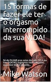 Livro 15 formas de fazer ele ter o orgasmo interrompido da sua vida!