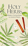 Holy Herbs: Modern Connections to Ancient Plants