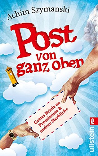 Post Von Ganz Oben Gottes Briefe An Prominente Und Andere Sterbliche Ullstein Sachbuch Amazon De Szymanski Achim Bucher