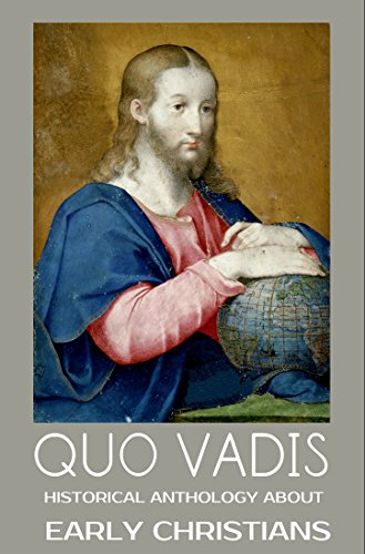 Quo Vadis (Annotated): Historical Novels About Early Christians - Anthology