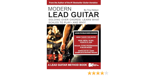 Modern Lead Guitar Soloing Over Chords Learn What To Play And Why Kindle Edition By Nelson Troy Arts Photography Kindle Ebooks Amazon Com