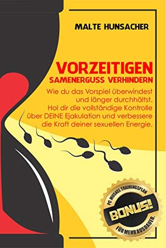 Vorzeitigen Samenerguss verhindern: Wie du das Vorspiel überwindest und länger durchhältst. Hol dir die vollständige Kontrolle über DEINE Ejakulation und ... für mehr Ausdauer 1) (German Edition)