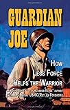 Guardian Joe: How Less Force Helps the Warrior by H. John Poole, Gen. Anthony C. Zinni USMC (Ret.)