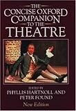 The Concise Oxford Companion to the Theatre by Phyllis Hartnoll, Peter Found