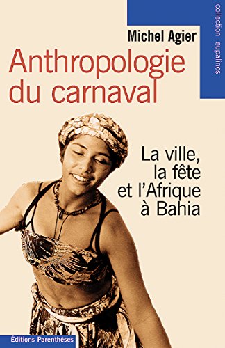 Anthropologie du carnaval: La ville, la fête et l'Afrique à Bahia (Collection Eupalinos) (French by Michel Agier (Paperback)