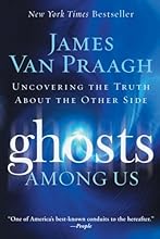 Ghosts Among Us: Uncovering the Truth About the Other Side