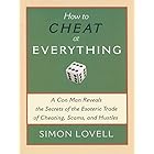 How to Cheat at Everything: A Con Man Reveals the Secrets of the Esoteric Trade of Cheating, Scams, and Hustles